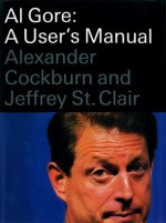 Al Gore: A User's Manual - Alexander Cockburn, Jeffrey St. Clair