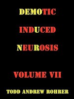 Demotic Induced Neurosis - TODD ANDREW ROHRER