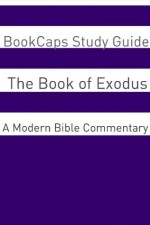 The Book of Exodus: A Modern Bible Commentary - BookCaps, Golgotha Press