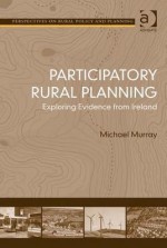 Participatory Rural Planning: Exploring Evidence from Ireland - Michael Murray