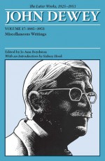 The Later Works of John Dewey, Volume 17, 1925 - 1953: 1885 - 1953, Miscellaneous Writings - John Dewey, Jo Ann Boydston, Sidney Hook