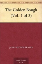 The Golden Bough (Vol. 1 of 2) - James George Frazer