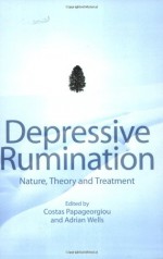 Depressive Rumination: Nature, Theory and Treatment - Costas Papageorgiou