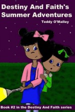 Destiny And Faith's Summer Adventures - Teddy O'Malley, Angie Dickens