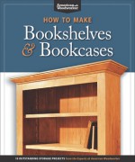 How to Make Bookshelves & Bookcases: 19 Outstanding Storage Projects from the Experts at American Woodworker - Editors of American Woodworker, Randy Johnson