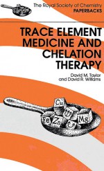 Trace Elements Medicine and Chelation Therapy - David M. Taylor, David R. Williams