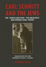 Carl Schmitt and the Jews: The "Jewish Question," the Holocaust, and German Legal Theory - Raphael Gross, Joel Golb, Peter Caldwell, Peter C. Caldwell