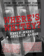 Where's Whitey? - Kevin Weeks, Phyllis Karas