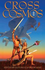The Cross and the Cosmos Anthology, Year 1 - Glyn Shull