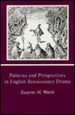 Patterns and Perspectives in English Renaissance Drama - Eugene M. Waith