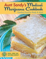 Aunt Sandy's Medical Marijuana Cookbook: Comfort Food for Mind and Body - Richard Lee, Sandy Moriarty, Denis Peron