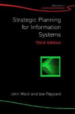 Strategic Planning for Information Systems (John Wiley Series in Information Systems) - John L. Ward