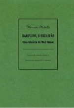 Bartleby, o Escrivão - Uma história de Wall Street - Herman Melville, Irene Hirsch, Josely Vianna Baptista, Maria Carolina de Araújo