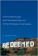 Redeemed: A Spiritual Misfit Stumbles Toward God, Marginal Sanity, and the Peace That Passes All Understanding - Heather King