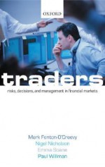 Traders: Risks, Decisions, and Management in Financial Markets - Mark Fenton-O'Creevy, Nigel Nicholson