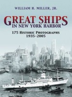 Great Ships in New York Harbor: 175 Historic Photographs, 1935-2005 - William H. Miller Jr.