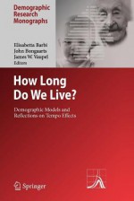 How Long Do We Live?: Demographic Models and Reflections on Tempo Effects - Elisabetta Barbi, John Bongaarts, James W. Vaupel