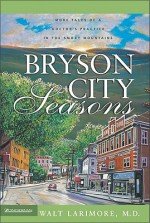 Bryson City Seasons: More Tales of a Doctor's Practice in the Smoky Mountains - Walt Larimore