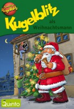 Kugelblitz als Weihnachtsmann: Kommissar Kugelblitz Ratekrimi (German Edition) - Ursel Scheffler, Johann Brandstetter, Hannes Gerber