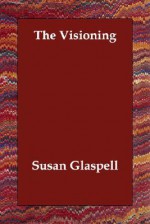 The Visioning - Susan Glaspell