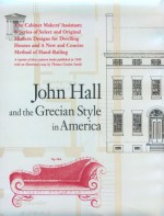 John Hall and the Grecian Style in America: A Reprint of Three Pattern Books Published in Baltimore in 1840 - John Hall, Thomas Gordon Smith