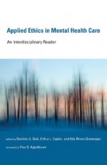 Applied Ethics in Mental Health Care: An Interdisciplinary Reader (Basic Bioethics) - Dominic A. Sisti, Arthur L. Caplan, Hila Rimon-Greenspan, Paul S. Appelbaum