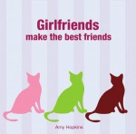 Girlfriends Make the Best Friends - Amy Hopkins