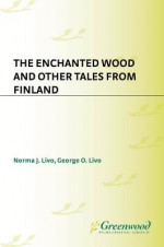 The Enchanted Wood and Other Tales from Finland - Norma Livo, George Livo