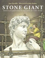 Stone Giant: Michelangelo's David and How He Came to Be - Jane Sutcliffe