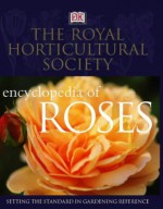 The Royal Horticultural Society Encyclopedia of Roses - Charles Quest-Ritson, Royal Horticultural Society