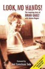 Look, No Hands!: The Inspiring Story of Brian Gault - Brian Gault, Brian Gault, Helena Rogers, Joni Eareckson Tada