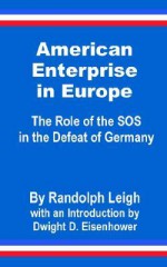 American Enterprise In Europe: The Role Of The Sos In The Defeat Of Germany - Randolph Leigh, Dwight D. Eisenhower