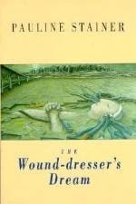 The Wound-Dresser's Dream - Pauline Stainer