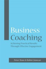 Business Coaching: Achieving Practical Results Through Effective Engagement - Peter Shaw