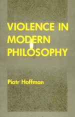 Violence in Modern Philosophy - Piotr Hoffman