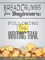 Breadcrumbs for Beginners: Following the Writing Trail - Sherry L. Meinberg