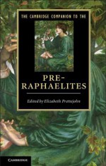 The Cambridge Companion to the Pre-Raphaelites - Elizabeth Prettejohn