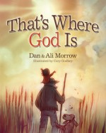 That's Where God Is - Daniel Morrow, Alison Strobel Morrow, Cory Godbey