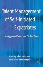 Talent Management of Self-Initiated Expatriates: A Neglected Source of Global Talent - Vlad Vaiman, Arno Haslberger