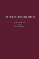 The Films of Terrence Malick - James Morrison, Thomas Schur