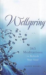 Wellspring: 365 Meditations to Refresh Your Soul - Karen Moore