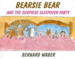 Bearsie Bear and the Surprise Sleepover Party - Bernard Waber