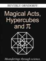 Magical Acts, Hypercubes and Pie: Meanderings Through Science, Medicine and Mathematics - Beverly Orndorff, Walter R. T. Witschey, Martin Rhodes