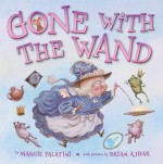 Gone With The Wand - Margie Palatini, Brian Ajhar