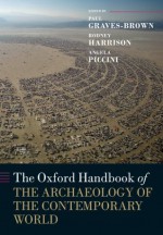 The Oxford Handbook of the Archaeology of the Contemporary World (Oxford Handbooks in Archaeology) - Paul Graves-Brown, Rodney Harrison, Angela Piccini