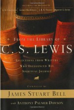 From the Library of C. S. Lewis: Selections from Writers Who Influenced His Spiritual Journey (Writers' Palette Book) - James Stuart Bell Jr., Anthony Palmer Dawson