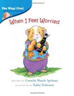 When I Feel Worried - Cornelia Maude Spelman, Kathy Parkinson