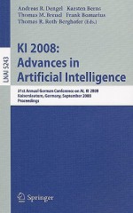 KI 2008: Advances in Artificial Intelligence: 31st Annual German Confernce on AI, KI 2008, Kaiserslautern, Germany, September 23-26, 2008, Proceedings - Andreas Dengel, Karsten Berns, Frank Bomarius, Thomas Breuel, Thomas R. Roth-Berghofer