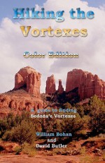 Hiking the Vortexes Color Edition: An Easy-To-Use Guide for Finding and Understanding Sedona's Vortexes - William Bohan, David Butler