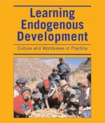 Learning Endogenous Development: Building on Bio-Cultural Diversity - Practical Action Publishing, Rigoberta Menchú, Practical Action Publishing